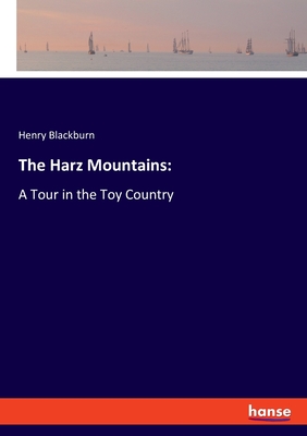 The Harz Mountains::A Tour in the Toy Country