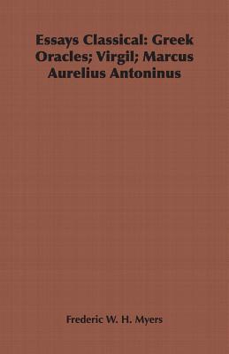 Essays Classical: Greek Oracles; Virgil; Marcus Aurelius Antoninus