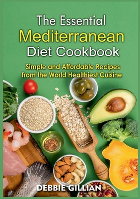 The Essential Mediterranean Diet Cookbook:Simple and Affordable Recipes from the World Healthiest Cuisine