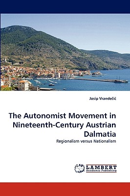 The Autonomist Movement in Nineteenth-Century Austrian Dalmatia