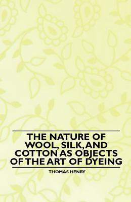 The Nature of Wool, Silk, and Cotton as Objects of the Art of Dyeing