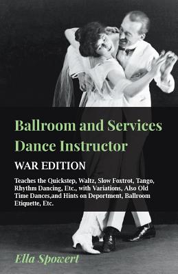 Ballroom and Services Dance Instructor - War Edition - Teaches the Quickstep, Waltz, Slow Foxtrot, Tango, Rhythm Dancing, Etc., with Variations, Also