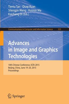 Advances in Image and Graphics Technologies : 10th Chinese Conference, IGTA 2015, Beijing, China, June 19-20, 2015, Proceedings