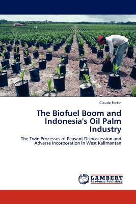 غلاف كتاب The Biofuel Boom and Indonesia's Oil Palm Industry