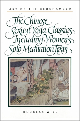 Art of the Bedchamber : The Chinese Sexual Yoga Classics Including Women