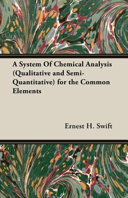 A System Of Chemical Analysis (Qualitative and Semi-Quantitative) for the Common Elements
