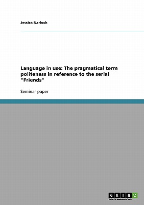 Language in use: The pragmatical term politeness in reference to the serial "Friends"