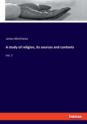 A study of religion, its sources and contents:Vol. 2