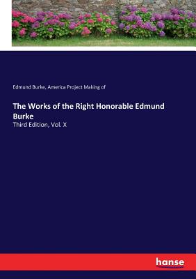 The Works of the Right Honorable Edmund Burke:Third Edition, Vol. X