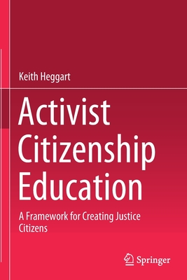Activist Citizenship Education : A Framework for Creating Justice Citizens