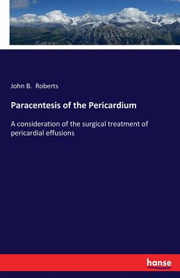 Paracentesis of the Pericardium:A consideration of the surgical treatment of pericardial effusions