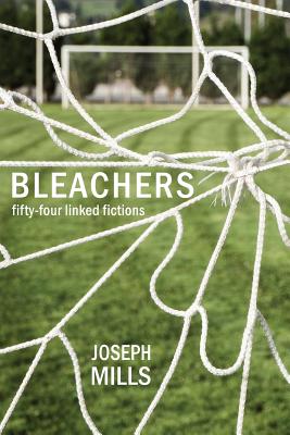 Bleachers: Fifty-Four Linked Fictions