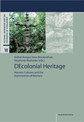 DEcolonial Heritage:Natures, Cultures, and the Asymmetries of Memory