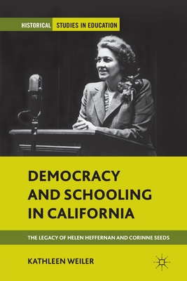 غلاف كتاب Democracy and Schooling in California : The Legacy of Helen Heffernan and Corinne Seeds