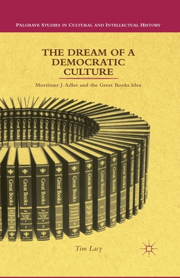 غلاف كتاب The Dream of a Democratic Culture : Mortimer J. Adler and the Great Books Idea