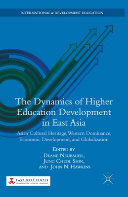 غلاف كتاب The Dynamics of Higher Education Development in East Asia : Asian Cultural Heritage, Western Dominance, Economic Development, and Globalization