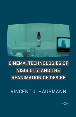 غلاف كتاب Cinema, Technologies of Visibility, and the Reanimation of Desire