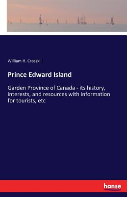 غلاف كتاب Prince Edward Island:Garden Province of Canada - its history, interests, and resources with information for tourists, etc