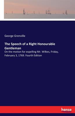غلاف كتاب The Speech of a Right Honourable Gentleman:On the motion for expelling Mr. Wilkes, Friday, February 3, 1769. Fourth Edition