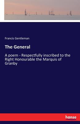 The General:A poem - Respectfully inscribed to the Right Honourable the Marquis of Granby