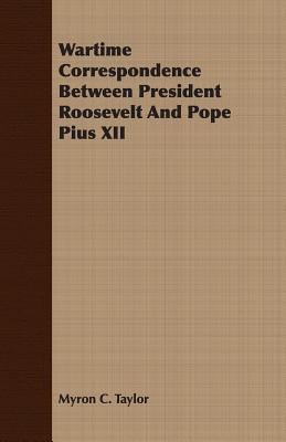 Wartime Correspondence Between President Roosevelt And Pope Pius XII