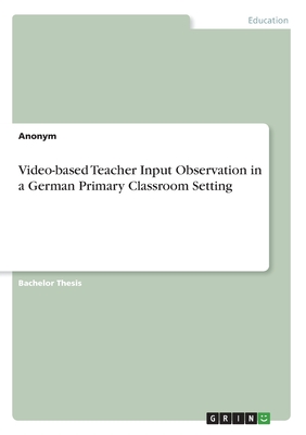 Video-based Teacher Input Observation in a German Primary Classroom Setting