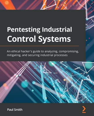 Pentesting Industrial Control Systems: An ethical hacker