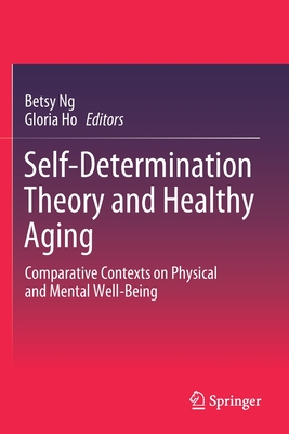 Self-Determination Theory and Healthy Aging : Comparative Contexts on Physical and Mental Well-Being