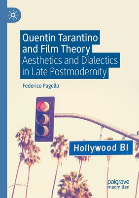 Quentin Tarantino and Film Theory : Aesthetics and Dialectics in Late Postmodernity