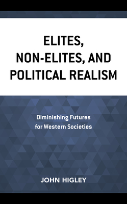 Elites, Non-Elites, and Political Realism: Diminishing Futures for Western Societies