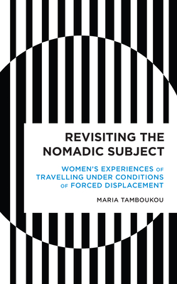 غلاف كتاب Revisiting the Nomadic Subject: Women's Experiences of Travelling Under Conditions of Forced Displacement