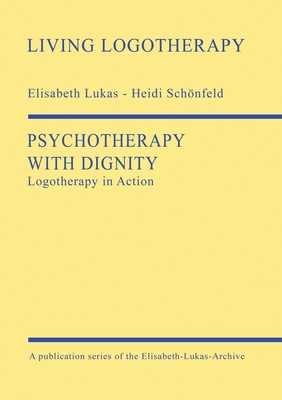 Psychotherapy with Dignity:Logotherapy in Action