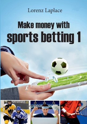 Make money with sports betting 1:The ultimate guide for systematic sports betting