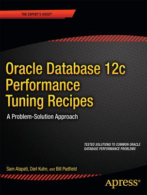 Oracle Database 12c Performance Tuning Recipes : A Problem-Solution Approach