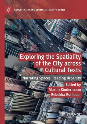 Exploring the Spatiality of the City across Cultural Texts : Narrating Spaces, Reading Urbanity
