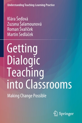 Getting Dialogic Teaching into Classrooms : Making Change Possible