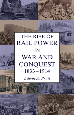 THE RISE OF RAIL POWER IN WAR AND CONQUEST 1833-1914