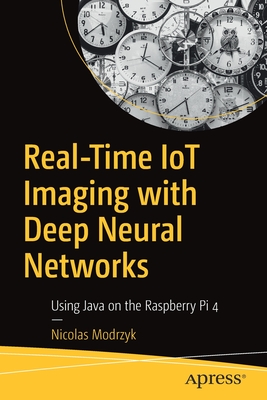 Real-Time IoT Imaging with Deep Neural Networks : Using Java on the Raspberry Pi 4