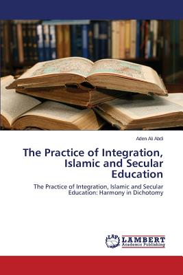 غلاف كتاب The Practice of Integration, Islamic and Secular Education