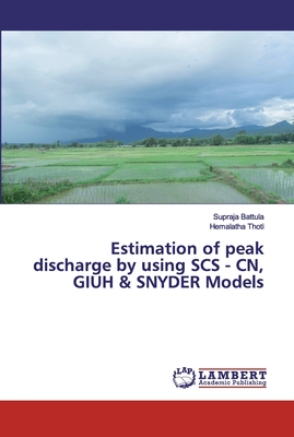 Estimation of peak discharge by using SCS - CN, GIUH & SNYDER Models