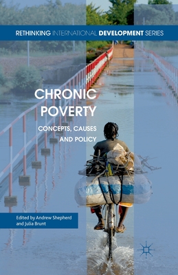 Chronic Poverty : Concepts, Causes and Policy