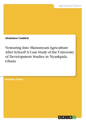 Venturing Into Mainstream Agriculture After School? A Case Study of the University of Development Studies in Nyankpala, Ghana