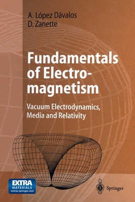 Fundamentals of Electromagnetism : Vacuum Electrodynamics, Media, and Relativity