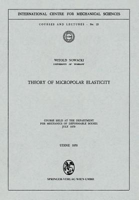 Theory of Micropolar Elasticity : Course Held at the Department for Mechanics of Deformable Bodies July 1970