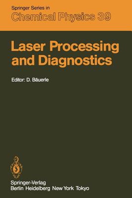 Laser Processing and Diagnostics : Proceedings of an International Conference, University of Linz, Austria, July 15-19, 1984