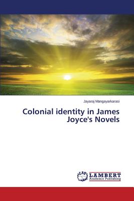 غلاف كتاب Colonial identity in James Joyce's Novels