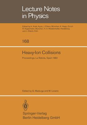 Heavy-Ion Collisions: Proceedings of the International Summer School Held in La Rabida (Huelva), Spain, June 7 18, 1982