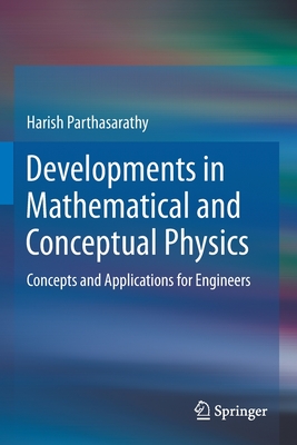 Developments in Mathematical and Conceptual Physics : Concepts and Applications for Engineers