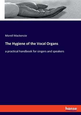 The Hygiene of the Vocal Organs:a practical handbook for singers and speakers