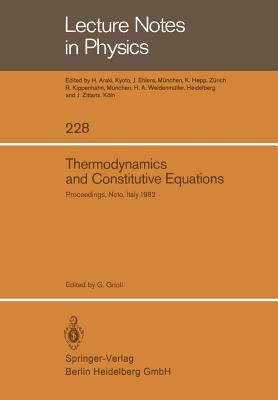 Thermodynamics and Constitutive Equations : Lectures Given at the 2nd 1982 Session of the Centro Internationale Matematico Estivo (C.I.M.E.) held at N
